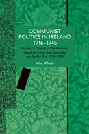 Communist Politics in Ireland 1916–1945