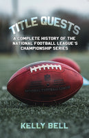 Title Quests: A Complete History of the National Football League's Championship Series-9798889102366