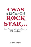 I Was a 12-Year-Old Rock Star... : Seer, Visionary, Inventor, Knower Of Truths, Lover-9798889104230