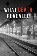 What Death Revealed : A Story of Virtue, Vice and Violence-9798889107033