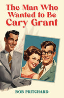 The Man Who Wanted to Be Cary Grant-9798889107644