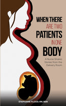 When There Are Two Patients in One Body : A Nurse Shares Stories from the Delivery Room-9798889108221