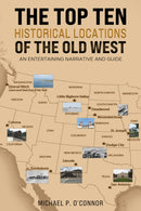 The Top Ten Historical Locations of the Old West : An Entertaining Narrative and Guide-9798889109280