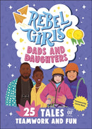 Rebel Girls Dads and Daughters : 25 Tales of Teamwork and Fun-9798889641100