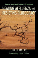 Healing Affluenza and Resisting Plutocracy : Luke's Jesus and Sabbath Economics-9798889834366