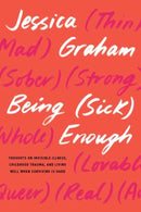 Being (Sick) Enough : Thoughts on Invisible Illness, Childhood Trauma, and Living Well When Surviving is Hard-9798889840008