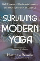 Surviving Modern Yoga : Cult Dynamics, Charismatic Leaders, and What Survivors Can Teach Us-9798889840107
