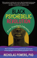 Black Psychedelic Revolution : From Trauma to Liberation--How to heal from racial, generational, and systemic trauma through reclaiming Black psychedelic culture-9798889840626