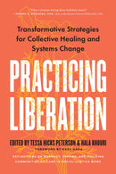 Practicing Liberation : Transformative Strategies for Collective Healing & Systems Change: Reflections on burnout, trauma & building communities of care in social justice work-9798889840664