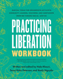 Practicing Liberation Workbook : Radical Tools for Grassroots Activists, Community Leaders, Teachers, and Caretakers Working Toward Social Justice-9798889840688