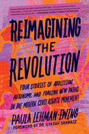 Reimagining the Revolution : Four Stories of Abolition, Autonomy, and Forging New Paths in the Modern Civil Rights Movement-9798889840794
