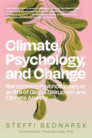 Climate, Psychology, and Change : Reimagining Psychotherapy in an Era of Global Disruption and Climate Anxiety-9798889840817