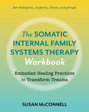 The Somatic Internal Family Systems Therapy Workbook