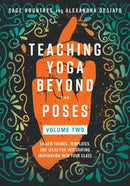 Teaching Yoga Beyond the Poses, Volume 2 : 54 New Themes, Templates, and Ideas for Integrating Inspiration into Your Class-9798889841951