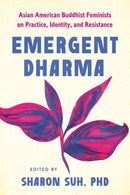 Emergent Dharma : Asian American Buddhist Feminists on Practice, Identity, and Resistance-9798889842330