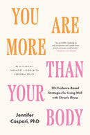 You Are More Than Your Body : 30+ Evidence-Based Strategies for Living Well with Chronic Illness--By a clinical therapist living with cerebral palsy-9798889842378
