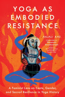 Yoga as Embodied Resistance : A Feminist Lens on Caste, Gender, and Sacred Resilience in Yoga History-9798889842774