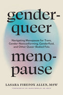 Genderqueer Menopause : Navigating Menopause for Trans, Gender-Nonconforming, Genderfluid, and Other Queer-Bodied Folx-9798889842798