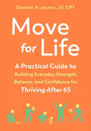 Move for Life : A Practical Guide to Building Everyday Strength, Balance, and Confidence for Thriving after 65-9798889842811