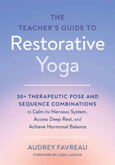 The Teacher''s Guide to Restorative Yoga