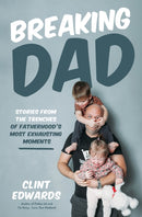 Breaking Dad : Stories from the Trenches of Fatherhood's Most Exhausting Moments-9798890031136