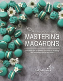 Mastering Macarons : Uncover the Scientific Secrets to Making the Perfect French Macaron-9798890031150
