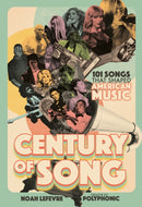 Century of Song : 101 Songs that Shaped American Music-9798890031235