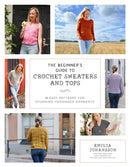 The Beginner's Guide to Crochet Sweaters and Tops : 21 Easy Patterns for Stunning Handmade Garments-9798890031341
