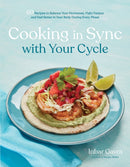 Cooking in Sync with Your Cycle : 60 Recipes to Balance Your Hormones, Fight Fatigue and Feel Better in Your Body During Every Phase-9798890031488