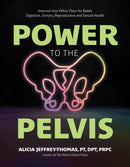 Power to the Pelvis : Improve Your Pelvic Floor for Better Digestive, Urinary, Reproductive and Sexual Health-9798890031884