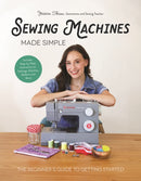 Sewing Machines Made Simple : The Beginner's Guide to Getting Started-9798890032041
