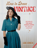 How to Dress Vintage : Re-Create the Most Iconic Looks of the 20th Century-9798890032102