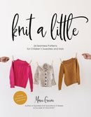 Knit a Little : 24 Seamless Patterns for Children's Sweaters and Hats-9798890032270