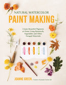 Natural Watercolor Paint Making : Create Beautiful Pigments at Home Using Botanicals, Vegetables and Other Foraged Materials-9798890032454