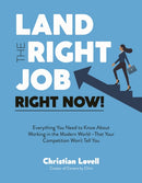 Land the Right Job, Right Now! : Everything You Need to Know About Working in the Modern World (That Your Competition Won't Tell You)-9798890032584