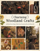 Charming Woodland Crafts : 50 Fun and Easy Projects Made from Natural and Recycled Materials-9798890032645