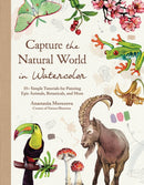 Capture the Natural World in Watercolor : 35+ Simple Tutorials for Painting Epic Animals, Botanicals, and More-9798890033383