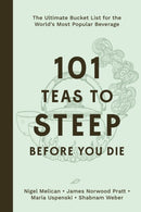 101 Teas to Steep Before You Die : The Ultimate Bucket List for the World's Most Popular Beverage-9798890033420