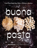 Buona Pasta : Fresh Pasta Made Easy With or Without a Machine-9798890033512