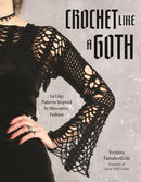 Crochet Like a Goth : 24 Edgy Patterns Inspired by Alternative Fashion-9798890033574