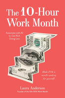 The 10-Hour Work Month : Automate with AI to Get Rich Doing Less-9798890033772