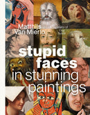 Stupid Faces in Stunning Paintings : A Serious Exploration of Art History's Silliest Expressions-9798890034199