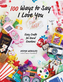 100 Ways to Say I Love (or Hate) You : Easy Crafts for Hard Emotions-9798890039736