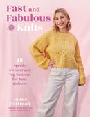 Fast and Fabulous Knits : 18 Speedy Sweater and Top Patterns for Busy Knitters-9798890039842