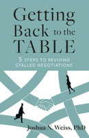 Getting Back to the Table : 5 Steps to Reviving Stalled Negotiations-9798890570468