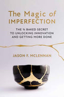 The Magic of Imperfection : The _ Baked Secret to Unlocking Innovation and Getting More Done-9798890571014