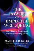 The Power of Employee Well-Being : Move beyond Engagement to Build Flourishing Teams-9798890571298