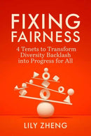 Fixing Fairness : 4 Tenets to Transform Diversity Backlash into Progress for All-9798890571410