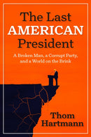 The Last American President : A Broken Man, a Corrupt Party, and a World on the Brink-9798890571847