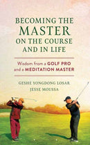 Becoming the Master on the Course and in Life : Wisdom from a Golf Pro and a Meditation Master-9798890700308